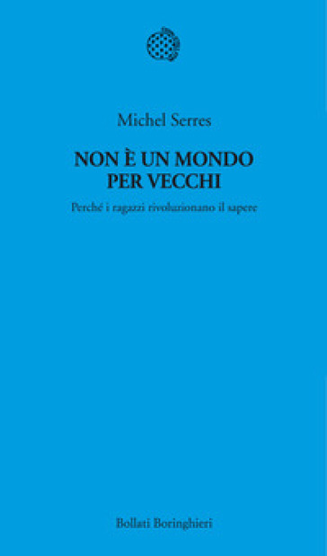 Non è un mondo per vecchi. Perché i ragazzi rivoluzionano il sapere