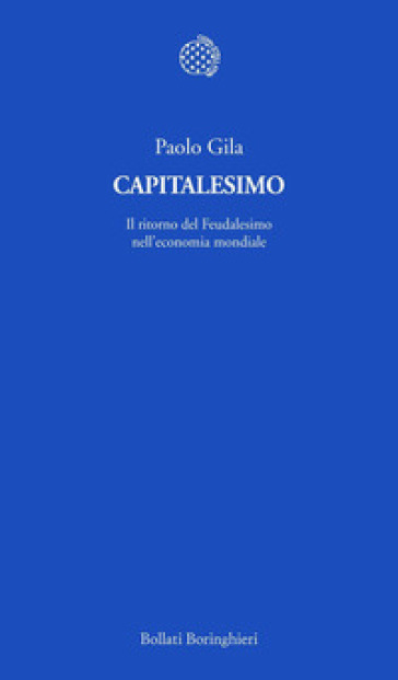 Capitalesimo. Il ritorno del Feudalesimo nell'economia mondiale