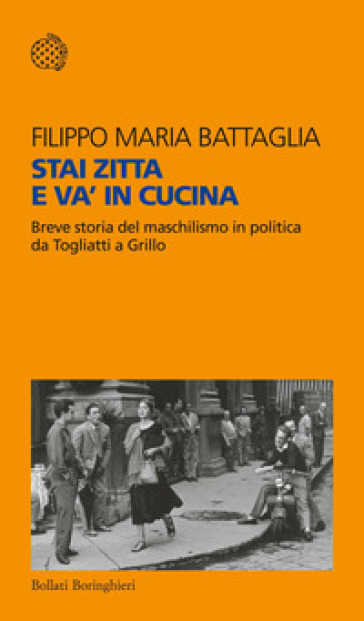 Stai zitta e va' in cucina. Breve storia del maschilismo in politica da Togliatti a Grillo-0