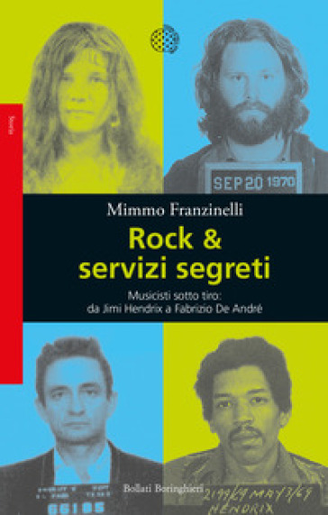 Rock &amp; servizi segreti. Musicisti sotto tiro: da Jimi Hendrix a Fabrizio De André. Nuova ediz.