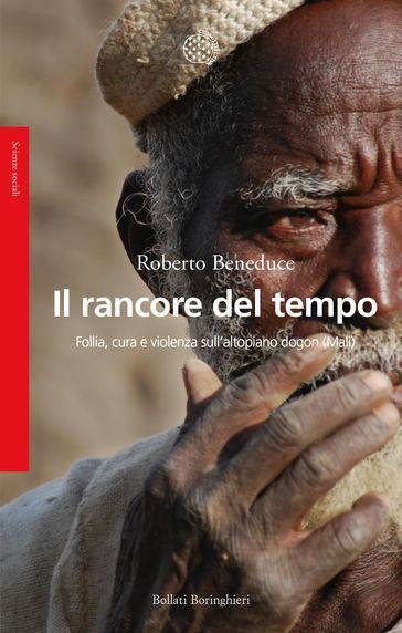 Il rancore del tempo. Follia, cura e violenza sull'altopiano dogon (Mali)