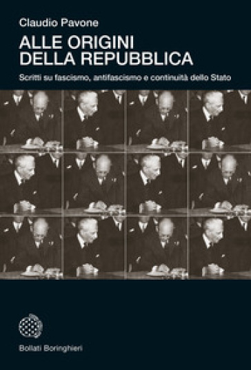 Alle origini della Repubblica. Scritti su fascismo, antifascismo e continuità dello Stato
