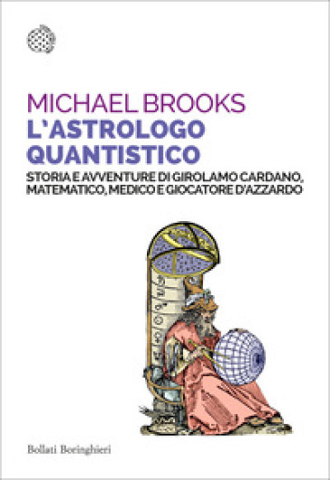 L'astrologo quantistico. Storia e avventure di Girolamo Cardano, matematico, medico e giocatore d'azzardo