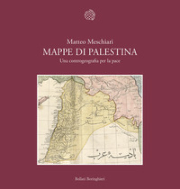 Mappe di Palestina. Una controgeografia per la pace