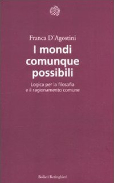 I Mondi Comunque Possibili. Logica Per La Filosofia E Il Ragionamento Comune