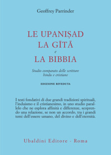 Le Upanishad, la Gita e la Bibbia. Studio comparato delle scritture hindu e cristiane