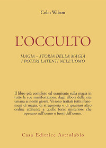 L'occulto. Magia. Storia della magia. I poteri latenti dell'uomo