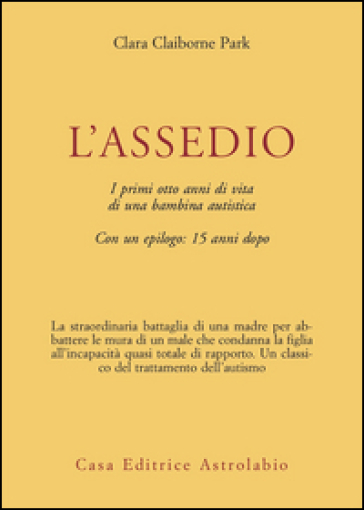 L'assedio. I primi cinque anni di vita di una bambina autistica con un epilogo: quindici anni dopo