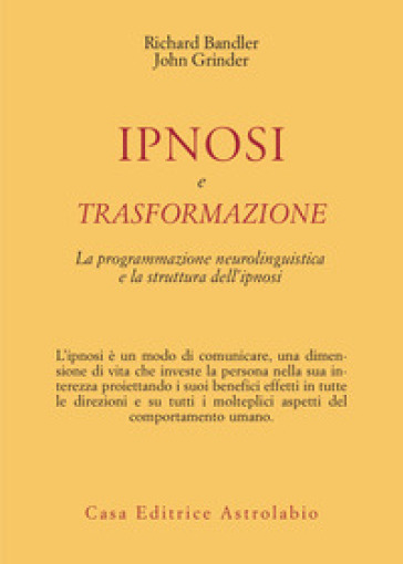 Ipnosi e trasformazione. La programmazione neurolinguistica e la struttura dell'ipnosi