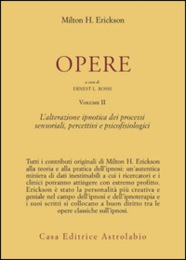 Opere. Vol. 2: L'Alterazione ipnotica dei processi sensoriali, percettivi e psicofisiologici