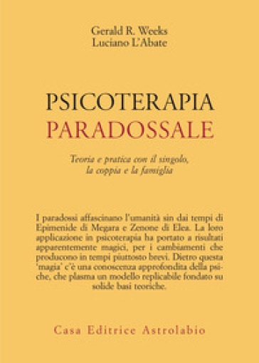 Psicoterapia paradossale. Teoria e pratica con il singolo, la coppia, la famiglia