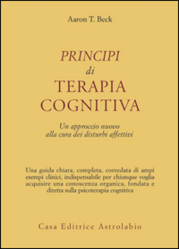 Principi di terapia cognitiva. Un approccio nuovo alla cura dei disturbi affettivi