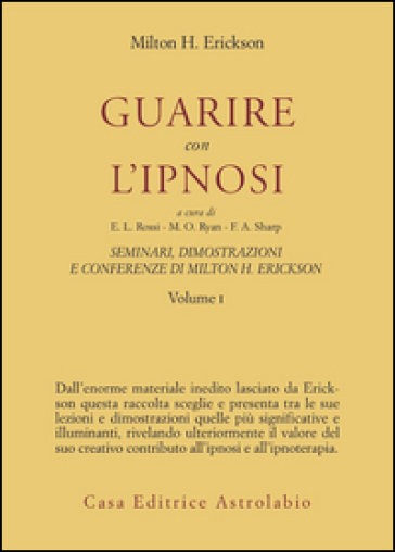 Seminari, dimostrazioni, conferenze. Vol. 1: Guarire con l'Ipnosi