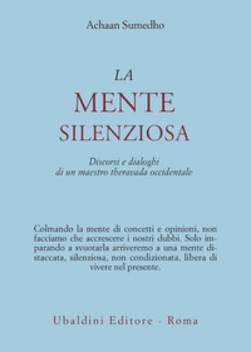 La mente silenziosa. Discorsi e dialoghi di un maestro theravada occidentale