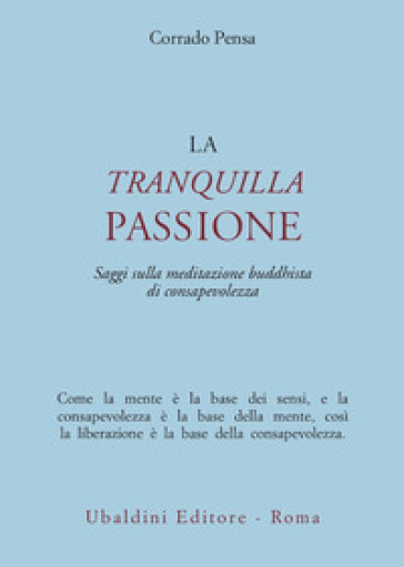 La tranquilla passione. Saggi sulla meditazione buddhista di consapevolezza