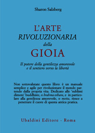 L'arte rivoluzionaria della gioia. Il potere della gentilezza amorevole e il sentiero verso la libertà
