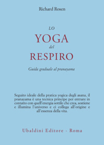 Lo yoga del respiro. Guida graduale al pranayama