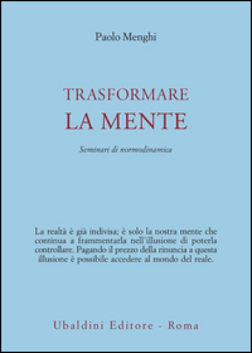 Trasformare La Mente. Seminari Di Normodinamica