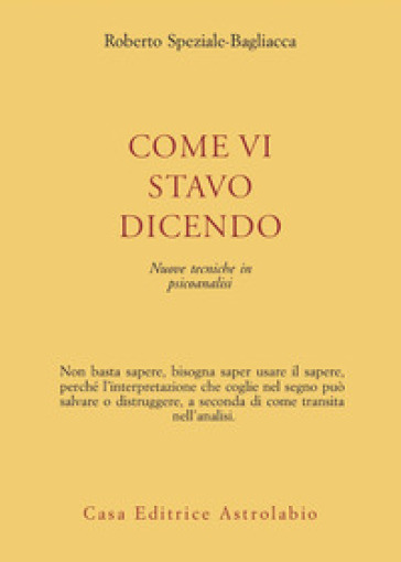 Come Vi Stavo Dicendo. Nuove Tecniche In Psicoanalisi