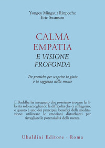 Calma empatia e visione profonda. Tre pratiche per scoprire la gioia e la saggezza della mente