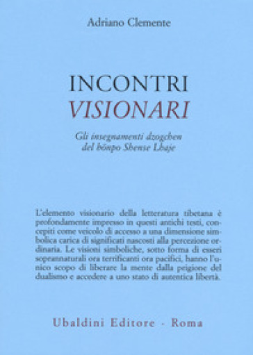 Incontri visionari. Gli insegnamenti dzogchen del bönpo Shense Lhaje