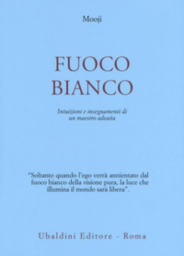 Fuoco bianco. Intuizioni e insegnamenti di un maestro advaita-0