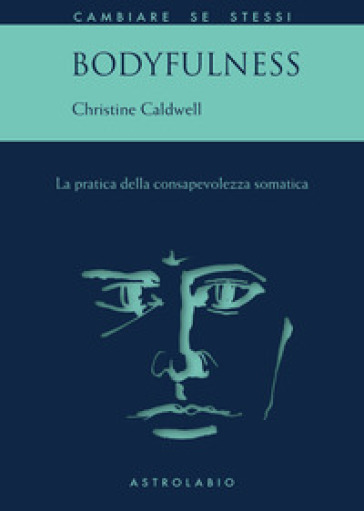 Bodyfulness. La pratica della consapevolezza somatica