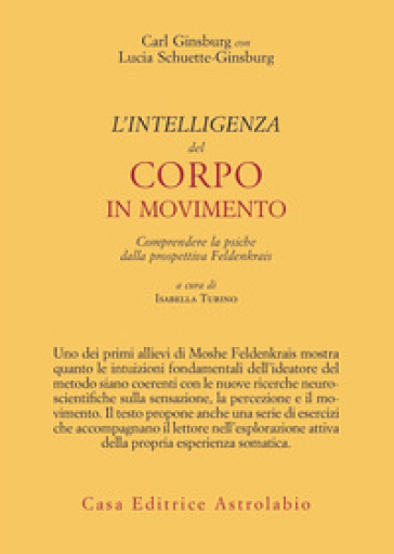 L'intelligenza del corpo in movimento. Comprendere la psiche dalla prospettiva Feldenkrais