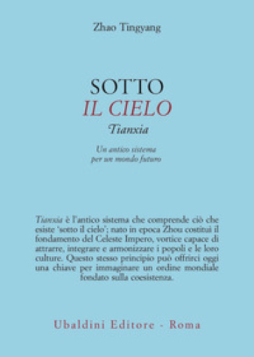 Sotto il cielo. Tianxia: un antico sistema per un mondo futuro
