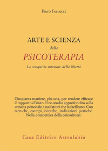 Arte e scienza della psicoterapia. La conquista interiore della libertà
