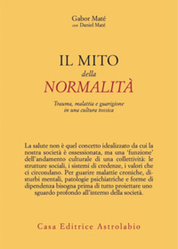 Il mito della normalità. Trauma, malattia e guarigione in una cultura tossica