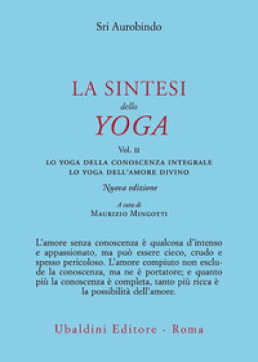 La sintesi dello yoga. Nuova ediz.. Vol. 2: Lo yoga della conoscenza integrale-Lo yoga dell'amore divino