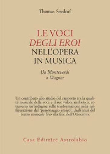 Le voci degli eroi nell'opera in musica. Da Monteverdi a Wagner
