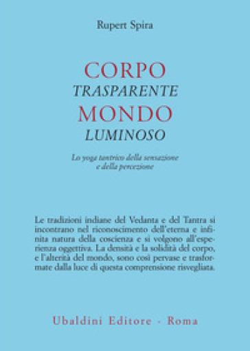 Corpo trasparente, mondo luminoso. Lo yoga tantrico della sensazione e della percezione