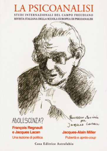 La psicoanalisi. Studi italiani internazionali del campo freudiano. Rivista italiana della scuola europea di psicoanalisi. Vol. 77: Adolescenza?
