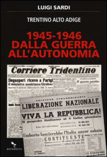 1945-1946. Dalla guerra all'autonomia. Trentino Alto Adige