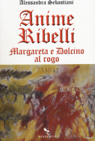 Anime Ribelli. Margareta E Dolcino Al Rogo