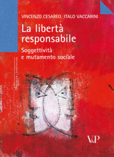 La libertà responsabile. Soggettività e mutamento sociale