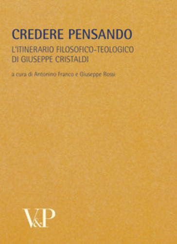 Metafisica e storia della metafisica. Vol. 33: Credere pensando. L'itinerario filosofico-teologico di Giuseppe Cristaldi