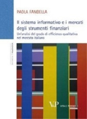 Il Sistema Informativo E I Mercati Degli Strumenti Finanziari. Un'analisi Del Grado Di Efficienza Qualitativa Nel Mercato Italiano