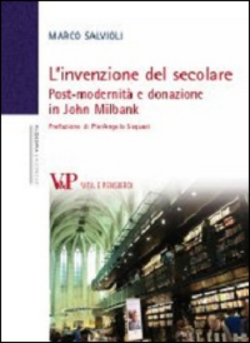 L'invenzione del secolare. Post-modernità e donazione in John Milbank