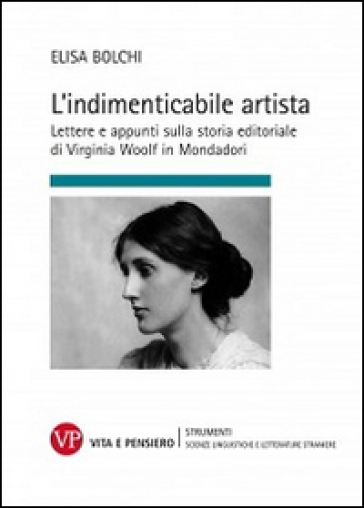 L'indimenticabile artista. Lettere e appunti sulla storia editoriale di Virginia Wolf in Mondadori