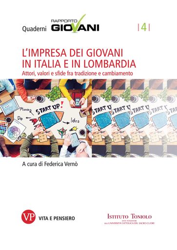 L'impresa dei giovani in Italia e in Lombardia. Attori, valori e sfide fra tradizione e cambiamento. Quaderni Rapporto Giovani, n. 4