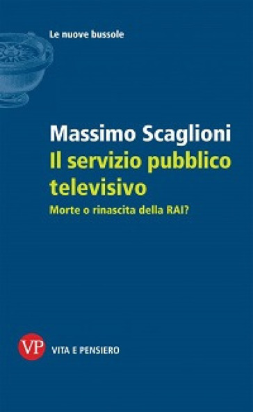 Il servizio pubblico televisivo. Morte o rinascita della RAI?