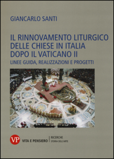 Il rinnovamento liturgico delle chiese in Italia dopo il Vaticano II. Linee guida, realizzazioni e progetti