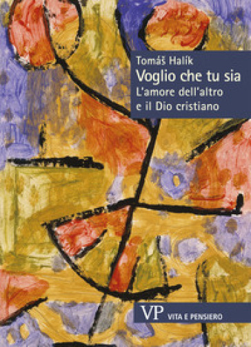Voglio che tu sia. L'amore dell'altro e il Dio cristiano