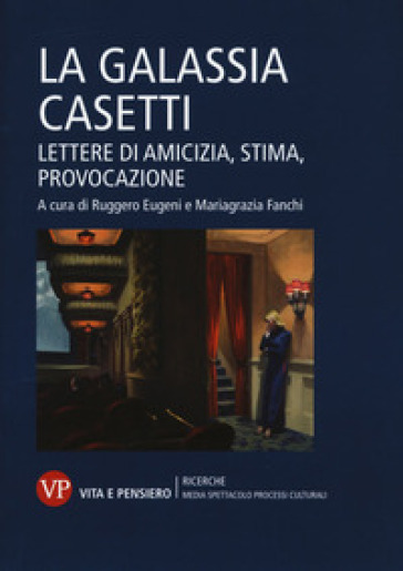 La Galassia Casetti. Lettere Di Amicizia, Stima, Provocazione
