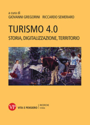 Turismo 4.0. Storia, Digitalizzazione, Territorio