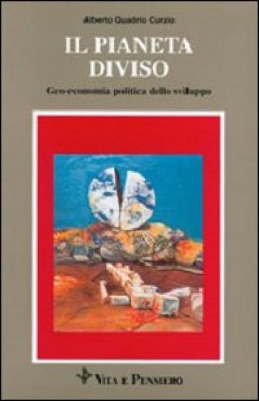 Il pianeta diviso. Geo-economia politica dello sviluppo