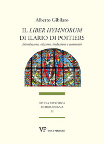 Il «Liber hymnorum» di Ilario di Poitiers. Introduzione, edizione, traduzione e commento